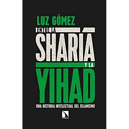 Entre La Sharía Y La Yihad : Una Historia Intelectual Del Islamismo