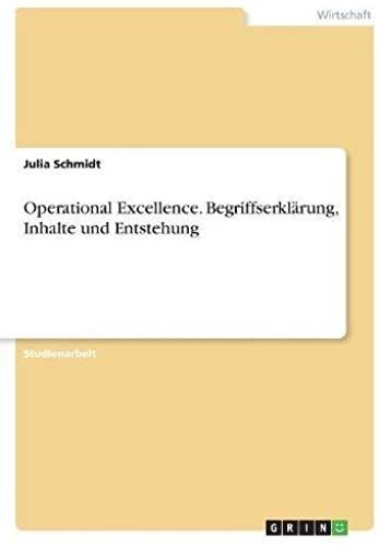 Operational Excellence. Begriffserklärung, Inhalte Und Entstehung