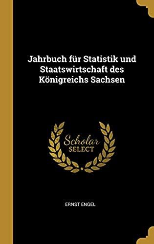 Jahrbuch Fur Statistik Und Staatswirtschaft Des Koenigreichs Sachsen