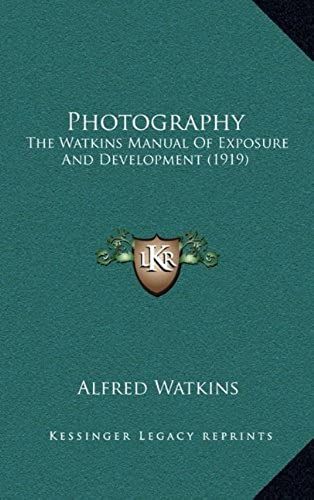 Photography: The Watkins Manual Of Exposure And Development (1919)