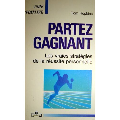 Partez Gagnant - Les Vraies Stratégies De La Réussite Personnelle