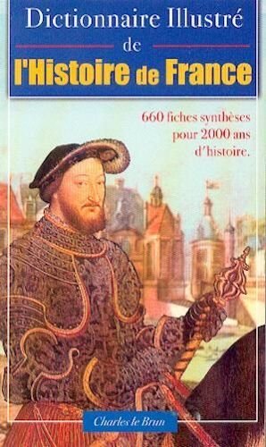 Dictionnaire Illustré De L'histoire De France