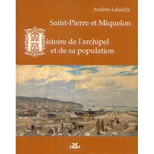 Saint-Pierre Et Miquelon, Histoire De L'archipel Et De Sa Population