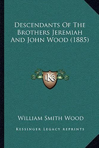 Descendants Of The Brothers Jeremiah And John Wood (1885)