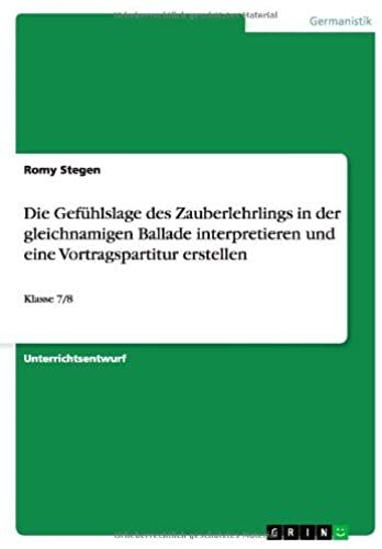 Die Gefühlslage Des Zauberlehrlings In Der Gleichnamigen Ballade Interpretieren Und Eine Vortragspartitur Erstellen