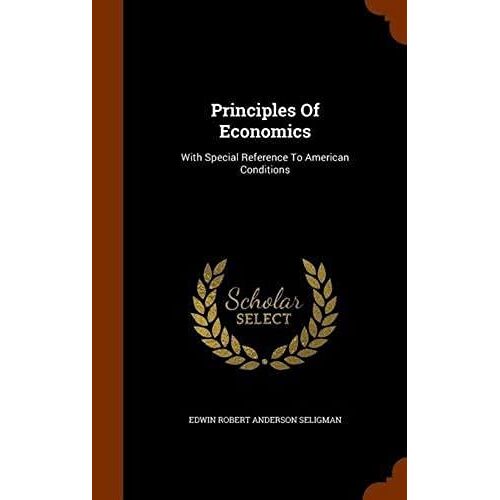 Principles Of Economics: With Special Reference To American Conditions