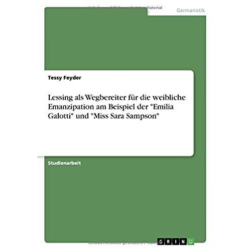 Lessing Als Wegbereiter Für Die Weibliche Emanzipation Am Beispiel Der "Emilia Galotti" Und "Miss Sara Sampson