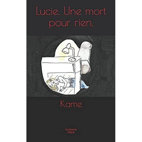 Lucie. Une Mort Pour Rien.: La Plume Noire