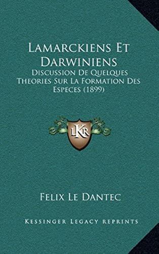 Lamarckiens Et Darwiniens: Discussion De Quelques Theories Sur La Formation Des Especes (1899)