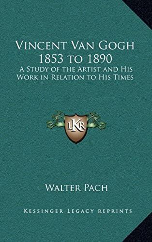 Vincent Van Gogh 1853 To 1890: A Study Of The Artist And His Work In Relation To His Times