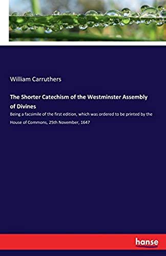 The Shorter Catechism Of The Westminster Assembly Of Divines