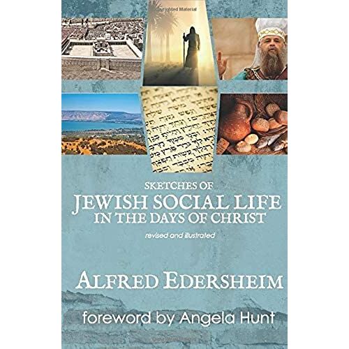 Sketches Of Jewish Social Life In The Days Of Christ: Revised And Illustrated