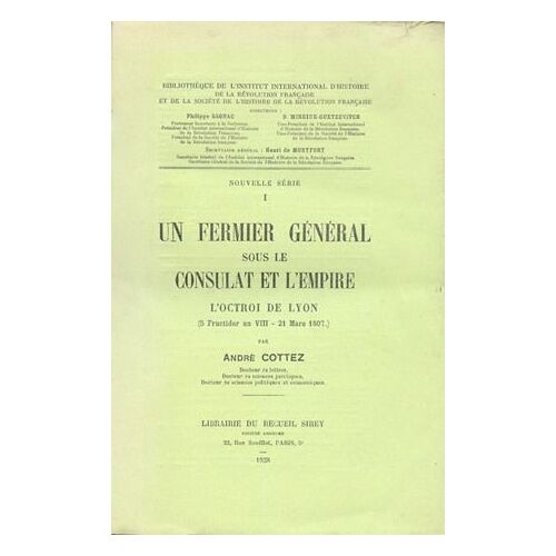 Un Fermier General Sous Le Consulat Et L'empire - L'octroi De Lyon (5 Fuctidor An Viii - 21 Mars 1807)