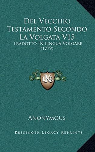 Del Vecchio Testamento Secondo La Volgata V15: Tradotto In Lingua Volgare (1779)
