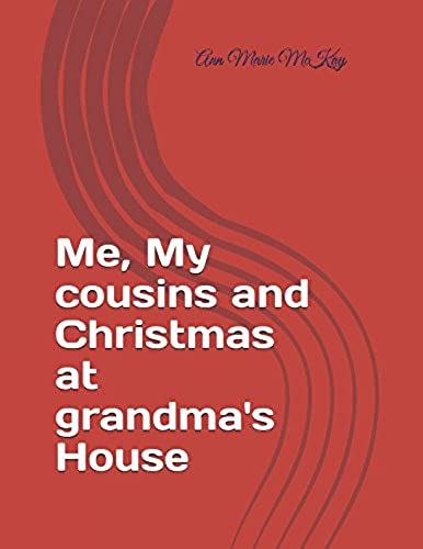 Me, My Cousins And Christmas At Grandma's House (Me And My Cousins At Grandma's House)