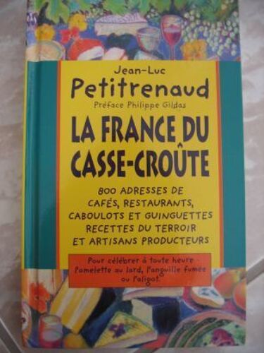 La France Du Casse - Croûte - Cafés, Restaurants, Caboulots, Guinguettes, Recettes Du Terroir Et Artisans Producteurs