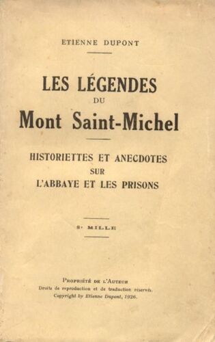 Les Légendes Du Mont Saint Michel. Historiettes Et Anecdotes Sur L'abbaye Et Les Prisons