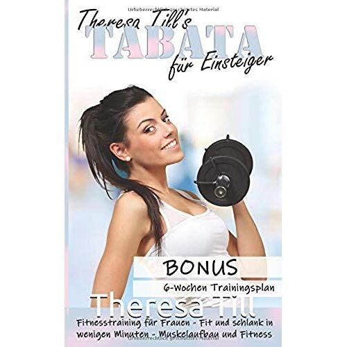 Tabata Fuer Einsteiger. Fitnesstraining Fuer Frauen: Fit Und Schlank In Wenigen Minuten - Muskelaufbau Und Fitness.: Bonus Sechs Wochen Trainingsplan