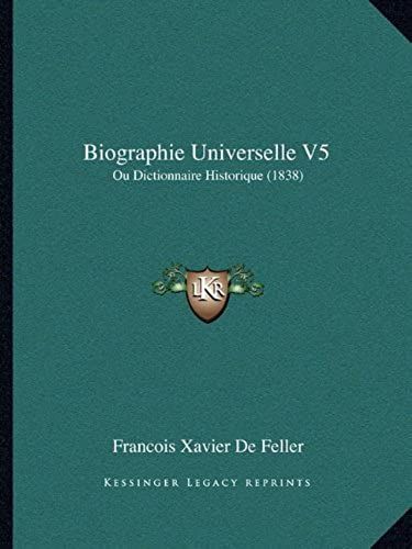 Biographie Universelle V5: Ou Dictionnaire Historique (1838)