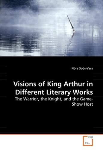 Visions Of King Arthur In Different Literary Works