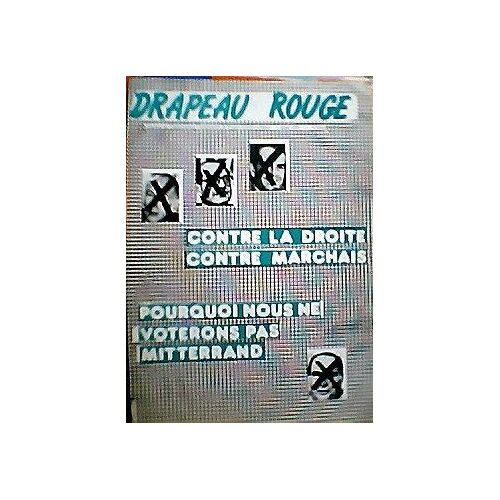 Drapeau Rouge N° 94 : Contre La Droite, Contre Marchais, Pourquoi Nous Ne Voterons Pas Mitterand