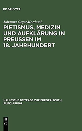 Pietismus, Medizin Und Aufklärung In Preußen Im 18 - Jahrhundert