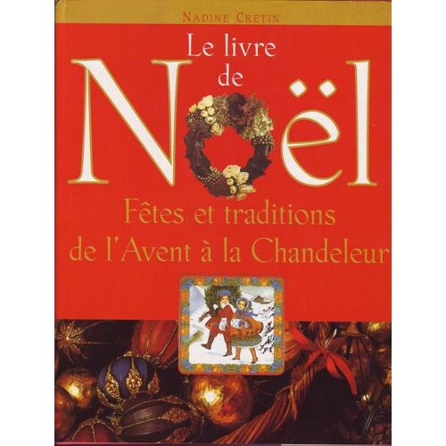 Le Livre De Noël - Fêtes Et Traditions De L'avent À La Chandeleur