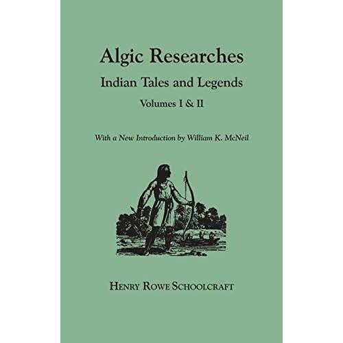 Algic Researches. Indian Tales And Legends. Volumes I & Ii [Bound In One]. With A New Introdcution By William K. Mcneil