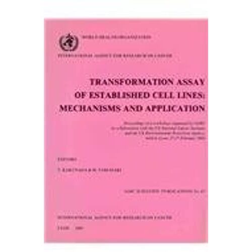 Transformation Assay Of Established Cell Lines: Mechanism And Application (International Agency For Research On Cancer)