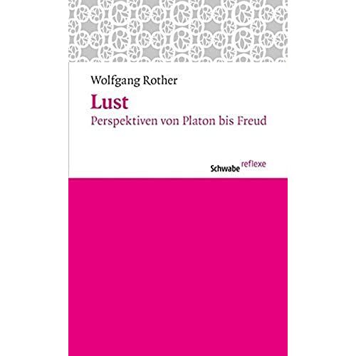 Lust: Perspektiven Von Platon Bis Freud (Schwabe Reflexe)