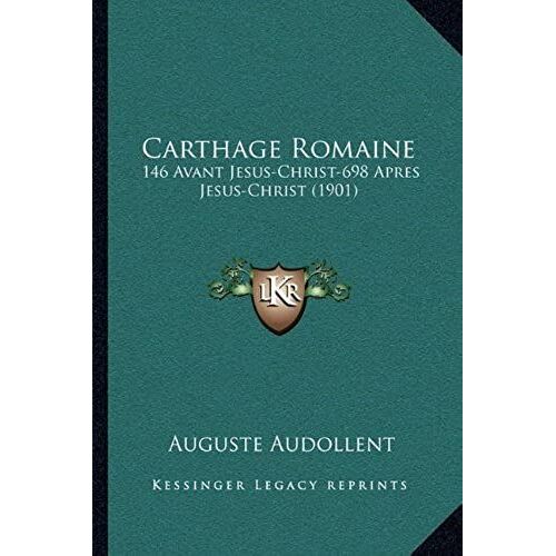 Carthage Romaine: 146 Avant Jesus-Christ-698 Apres Jesus-Christ (1901)