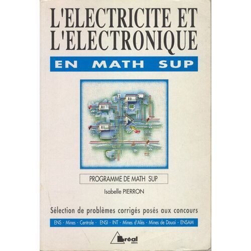 L'électricité Et L'électronique En Math Sup - Sélection De Problèmes Corrigés Posés Aux Concours