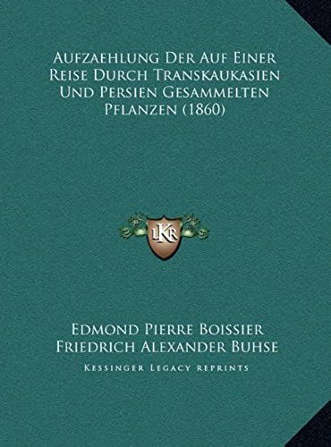 Aufzaehlung Der Auf Einer Reise Durch Transkaukasien Und Persien Gesammelten Pflanzen (1860)
