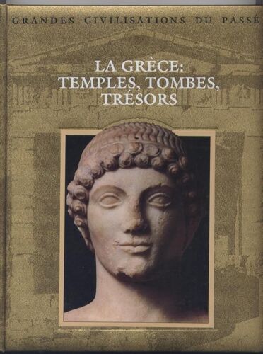 La Grèce, Temples, Tombes, Trésors