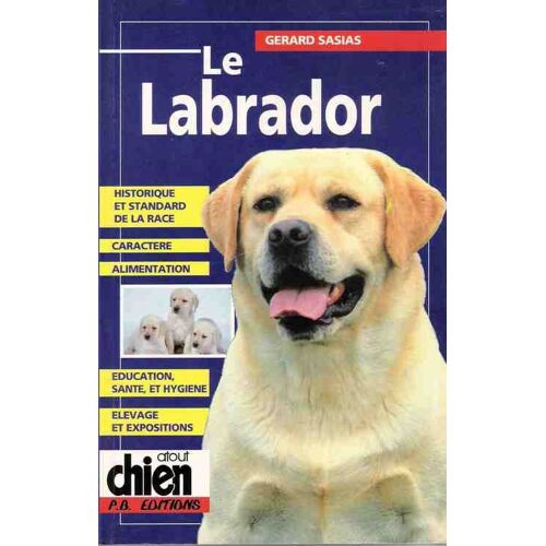 Le Labrador Historique Et Standard De La Race Caractere Alimentation Education Sante Et Hygiene Elevage Et Exposition