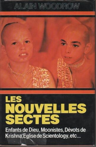 Les Nouvelles Sectes. Enfants De Dieu, Moonistes, Devots De Krishna, Eglise De Scientology, Etc ¿