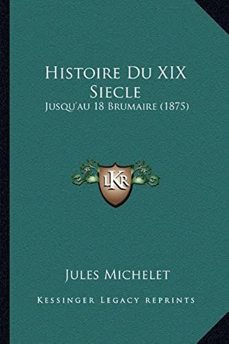 Histoire Du Xix Siecle: Jusqu'au 18 Brumaire (1875)