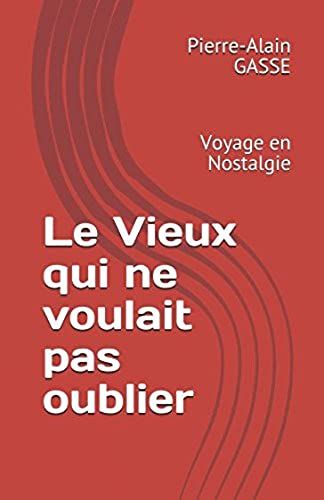 Le Vieux Qui Ne Voulait Pas Oublier: Voyage En Nostalgie