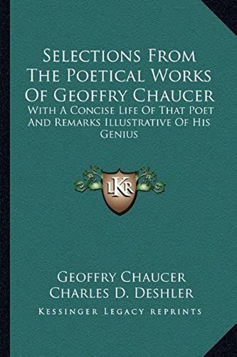Selections From The Poetical Works Of Geoffry Chaucer: With A Concise Life Of That Poet And Remarks Illustrative Of His Genius