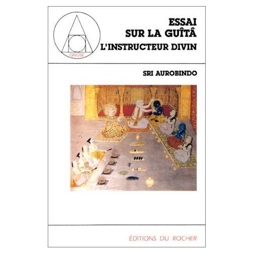 Essai Sur La "Guîtâ" Tome 1 - L'instructeur Divin