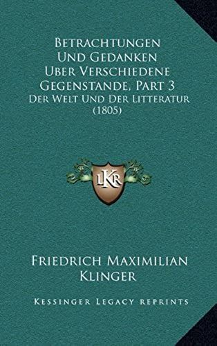 Betrachtungen Und Gedanken Uber Verschiedene Gegenstande, Part 3: Der Welt Und Der Litteratur (1805)