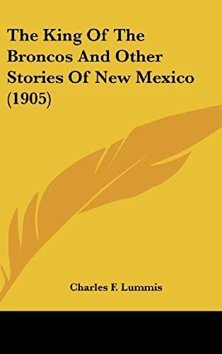 The King Of The Broncos And Other Stories Of New Mexico (1905)