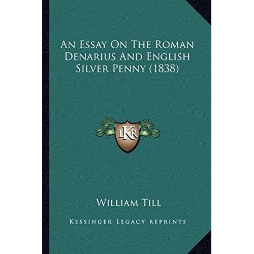 An Essay On The Roman Denarius And English Silver Penny (1838)