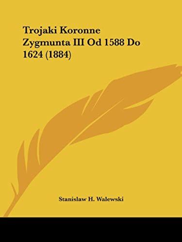Trojaki Koronne Zygmunta Iii Od 1588 Do 1624 (1884)