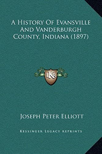 A History Of Evansville And Vanderburgh County, Indiana (1897)
