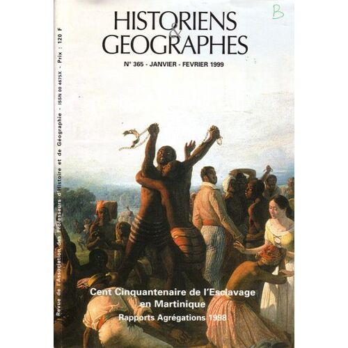 Historiens Et Geographes  N° 365  Janvier Fevrier 1999    Cent Cinquantenaire De L'esclavage  En Martinique  . Rapports Agregation 1998