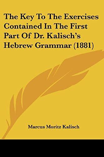 The Key To The Exercises Contained In The First Part Of Dr. Kalisch's Hebrew Grammar (1881)