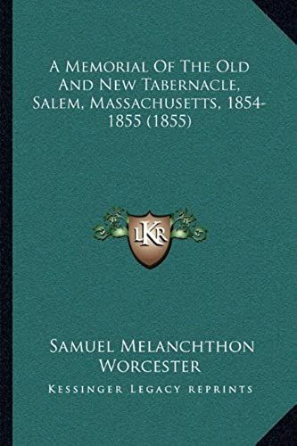 A Memorial Of The Old And New Tabernacle, Salem, Massachusetts, 1854-1855 (1855)