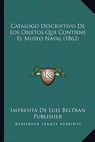 Catalogo Descriptivo De Los Objetos Que Contiene El Museo Naval (1862)