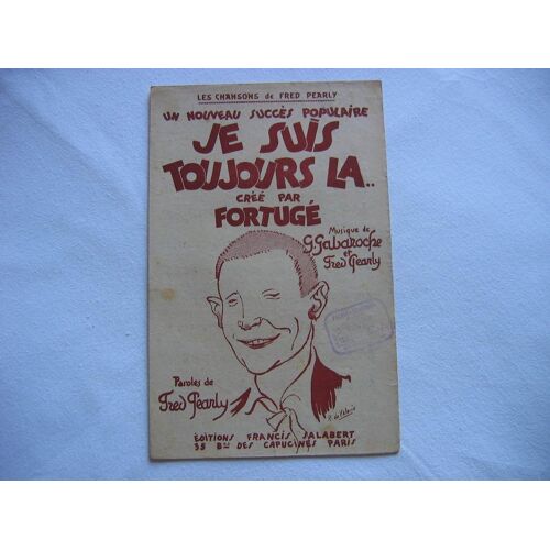 Je Suis Toujours Là, Par Fortugé; Paroles De Fred Pearly; Musique De Gabaroche Et Pearly